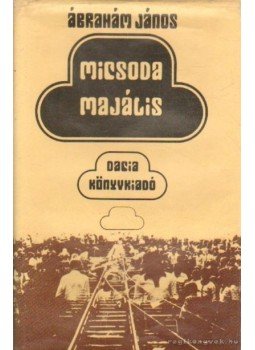 Ábrahám János - Micsoda majális Ábrahám János - Micsoda majális, Kolozsvár-Napoca 1979 antikvár könyv