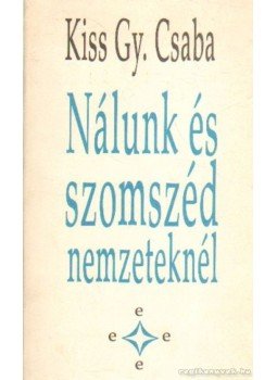 Kiss Gy. Csaba - Nálunk és szomszéd nemzeteknél (dedikált) Kiss Gy. Csaba - Nálunk és szomszéd nemzeteknél (dedikált), Pécs 1994 antikvár könyv