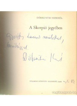 Döbrentei Kornél - A skorpió jegyében (dedikált) Döbrentei Kornél - A skorpió jegyében (dedikált), Budapest 1972 antikvár könyv