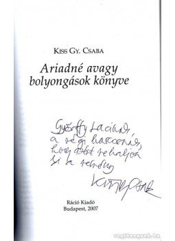 Kiss Gy. Csaba - Ariadné avagy bolyongások könyve (dedikált) Kiss Gy. Csaba - Ariadné avagy bolyongások könyve (dedikált), Budapest 2007 antikvár könyv