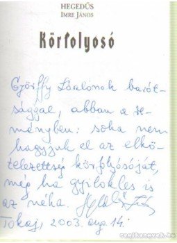 Hegedűs Imre János - Körfolyosó (dedikált) Hegedűs Imre János - Körfolyosó (dedikált), Budapest 2003 antikvár könyv
