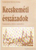 Székelyné Körösi Ilona - Kecskeméti évszázadok