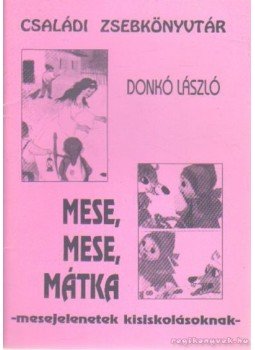 Donkó László - Mese, mese, mátka Donkó László - Mese, mese, mátka, 1993 antikvár könyv