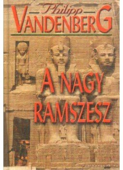 Philipp Vandenberg - A nagy Ramszesz Philipp Vandenberg - A nagy Ramszesz, Budapest 2003 antikvár könyv