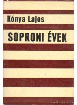 Kónya Lajos - Soproni évek Kónya Lajos - Soproni évek, Budapest 1975 antikvár könyv