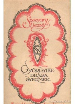 Szomory Dezső - Györgyike drága gyermek Szomory Dezső - Györgyike drága gyermek, Budapest 1912 antikvár könyv
