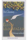 Sri Chinmoy - Életem lélek-utazása