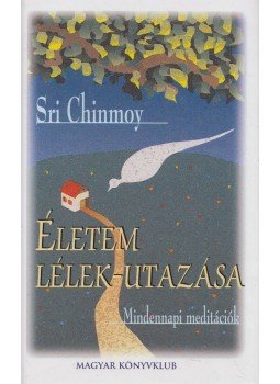 Sri Chinmoy - Életem lélek-utazása Sri Chinmoy - Életem lélek-utazása, Budapest 2003 antikvár könyv