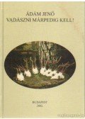 Ádám Jenő - Vadászni márpedig kell! (dedikált)
