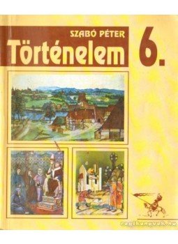 Szabó Péter - Történelem általános iskolák 6. Szabó Péter - Történelem általános iskolák 6., Budapest 1999 antikvár könyv