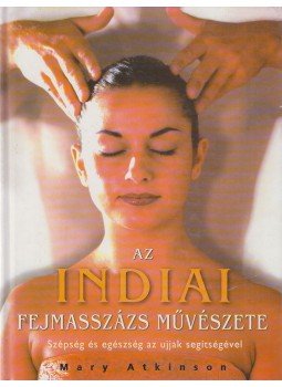 Atkinson, Mary - Az indiai fejmasszázs művészete Atkinson, Mary - Az indiai fejmasszázs művészete, Kaposvár 2000 antikvár könyv