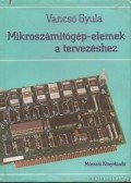 Vancsó Gyula - Mikroszámítógép-elemek a tervezéshez