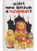 Roberts, Elizabeth - Miért nem bírjuk a ruszkikat?