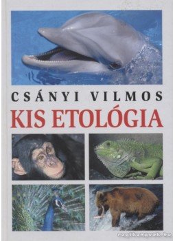 Csányi Vilmos - Kis etológia Csányi Vilmos - Kis etológia, 2008 antikvár könyv