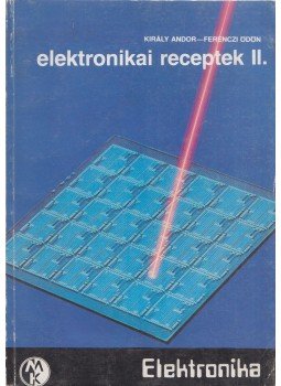 Ferenczi Ödön, Király Andor - Elektronikai receptek II. Ferenczi Ödön, Király Andor - Elektronikai receptek II., Budapest 1988 antikvár könyv