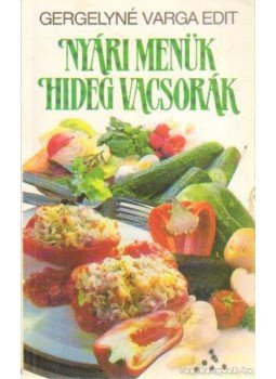 Gergelyné Varga Edit - Nyári menük, hideg vacsorák Gergelyné Varga Edit - Nyári menük, hideg vacsorák, Budapest 1992 antikvár könyv