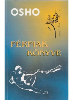 Osho - Férfiak könyve Osho - Férfiak könyve, Budapest 2004 antikvár könyv