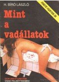 H. Bíró László - Mint a vadállatok