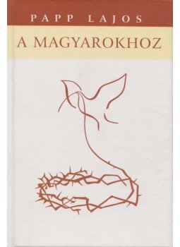 Papp Lajos - A magyarokhoz (dedikált) Papp Lajos - A magyarokhoz (dedikált), Budapest 2006 antikvár könyv
