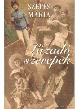 Szepes Mária - Lázadó szerepek Szepes Mária - Lázadó szerepek, Budapest 1997 antikvár könyv