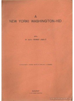 Dr. Techn. Feimer László - A new yorki Washington-híd Dr. Techn. Feimer László - A new yorki Washington-híd, Budapest 0 antikvár könyv