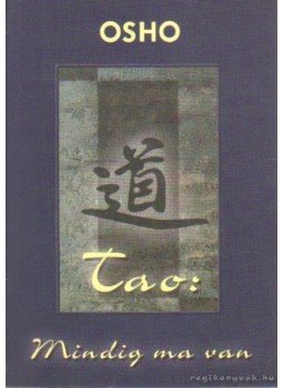 Osho - Tao - Mindig ma van Osho - Tao - Mindig ma van, Budapest 2007 antikvár könyv