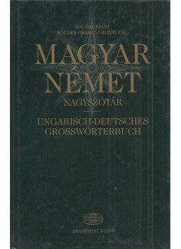 Földes Csaba, Halász Előd, Uzonyi Pál - Magyar-német nagyszótár Földes Csaba, Halász Előd, Uzonyi Pál - Magyar-német nagyszótár, Budapest 2005 antikvár könyv