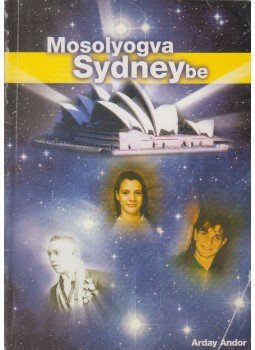 Arday Andor - Mosolyogva Sydneybe Arday Andor - Mosolyogva Sydneybe, Szolnok 1999 antikvár könyv