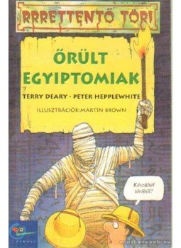 Terry Deary, Peter HeppleWhite - Őrült egyiptomiak Terry Deary, Peter HeppleWhite - Őrült egyiptomiak, Budapest 2004 antikvár könyv