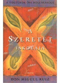 Don Miguel Ruiz - A szeretet iskolája, Budapest 2003 antikvár könyv
