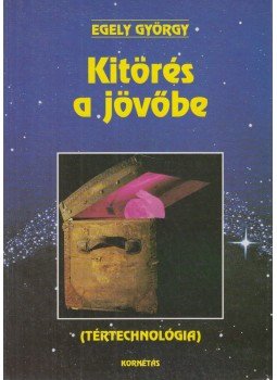 Egely György - Kitörés a jövőbe Egely György - Kitörés a jövőbe, Budapest 1995 antikvár könyv