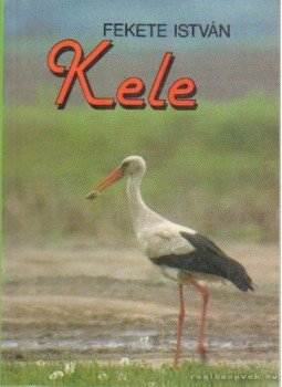 Fekete István - Kele Fekete István - Kele, Budapest 1993 antikvár könyv