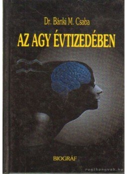 Bánki M. Csaba - Az agy évtizedében Bánki M. Csaba - Az agy évtizedében, Budapest 1994 antikvár könyv