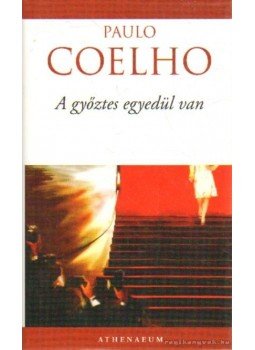 Paulo Coelho - A győztes egyedül van Paulo Coelho - A győztes egyedül van, Budapest 2011 antikvár könyv