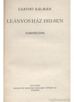 Csathó Kálmán - Leányos ház 1931-ben Csathó Kálmán - Leányos ház 1931-ben, Budapest 1931 antikvár könyv