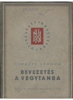 Ujhelyi Sándor - Bevezetés a vegytanba Ujhelyi Sándor - Bevezetés a vegytanba, Budapest 1948 antikvár könyv