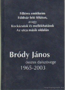 Gittinger Tibor (szerk.), Molnár Bálint (szerk.) - Bródy János összes dalszövege 1965-2003 Gittinger Tibor (szerk.), Molnár Bálint (szerk.) - Bródy János összes dalszövege 1965-2003, 2003 antikvár könyv