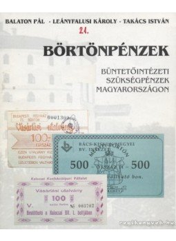 Takács István, Balaton Pál, Leányfalusi Károly - Börtönpénzek Takács István, Balaton Pál, Leányfalusi Károly - Börtönpénzek, Budapest 2001 antikvár könyv