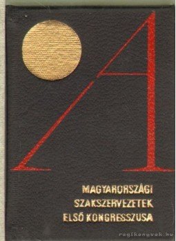 Végh Oszkár - A magyarországi szakszervezetek első kongresszusa (1899. május 21-22.) (mini), Budapest 1974 antikvár könyv