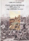 Csikány Tamás - Csata Komáromnál 1849. július 2-án, avagy a szabadságharc harcászata
