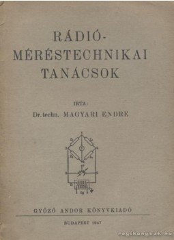 Magyari Endre - Rádió-méréstechnikai tanácsok Magyari Endre - Rádió-méréstechnikai tanácsok, Budapest 1947 antikvár könyv