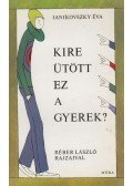 Janikovszky Éva - Kire ütött ez a gyerek?