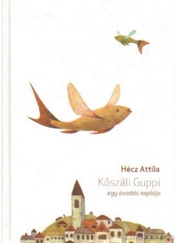 Hécz Attila - Kőszáli Guppi Hécz Attila - Kőszáli Guppi, Budapest 2009 antikvár könyv