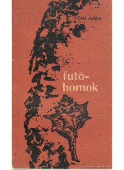 Tóth Mária - Futóhomok Tóth Mária - Futóhomok, Bukarest 0 antikvár könyv