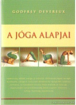 Devereux, Godfrey - A jóga alapjai Devereux, Godfrey - A jóga alapjai, Budapest 2008 antikvár könyv