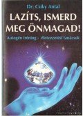 Csíky Antal - Lazíts, ismerd meg önmagad!