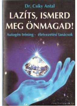 Csíky Antal - Lazíts, ismerd meg önmagad! Csíky Antal - Lazíts, ismerd meg önmagad!, Piliscsaba 1997 antikvár könyv