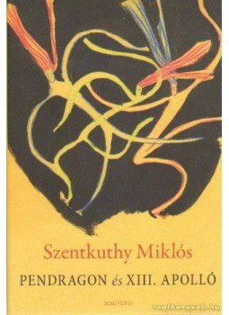 Szentkuthy Miklós - Pendragon és XIII. Apolló, Budapest 2009 antikvár könyv