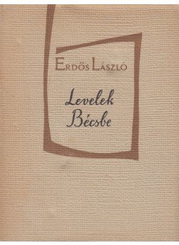 Erdős László - Levelek Bécsbe Erdős László - Levelek Bécsbe, Budapest 1958 antikvár könyv
