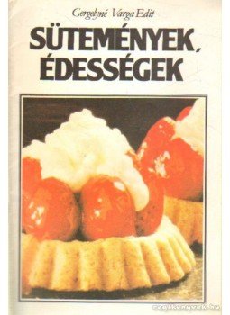 Gergelyné Varga Edit - Sütemények, édességek Gergelyné Varga Edit - Sütemények, édességek, Budapest 1990 antikvár könyv
